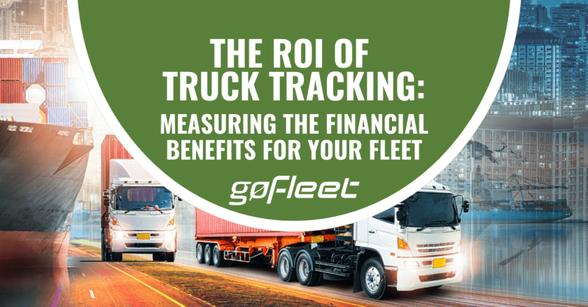 The Roi Of Truck Tracking Measuring The Financial Benefits For Your